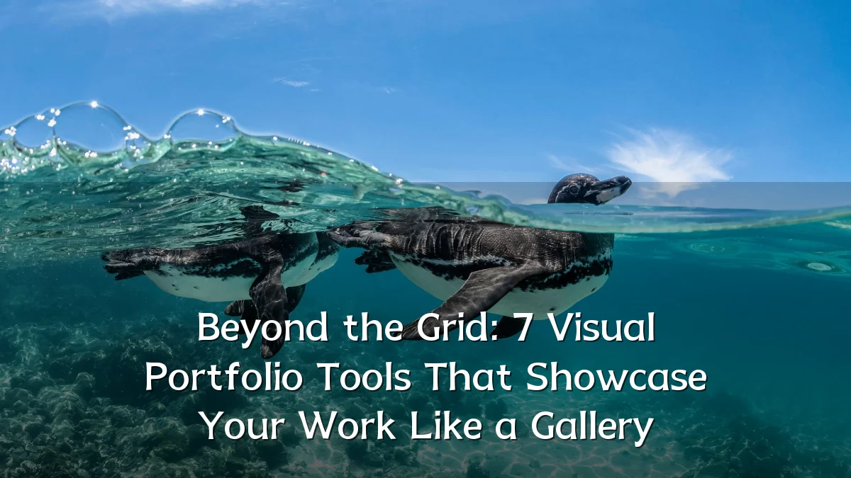 Beyond the Grid: 7 Visual Portfolio Tools That Showcase Your Work Like a Gallery