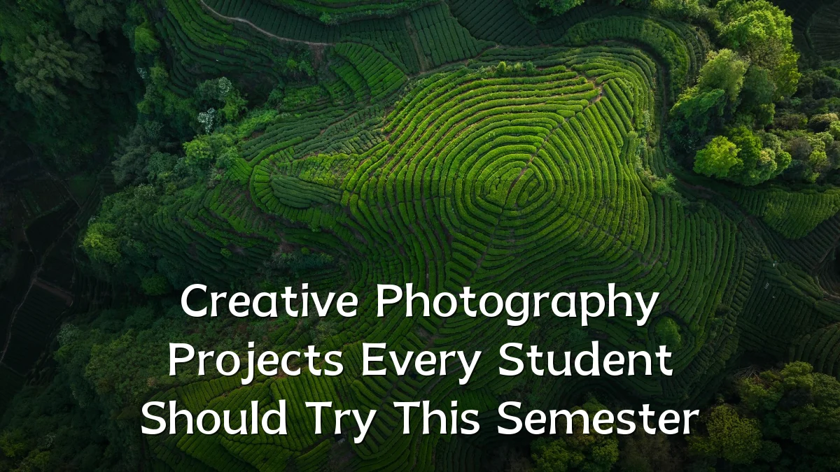 Creative Photography Projects Every Student Should Try This Semester