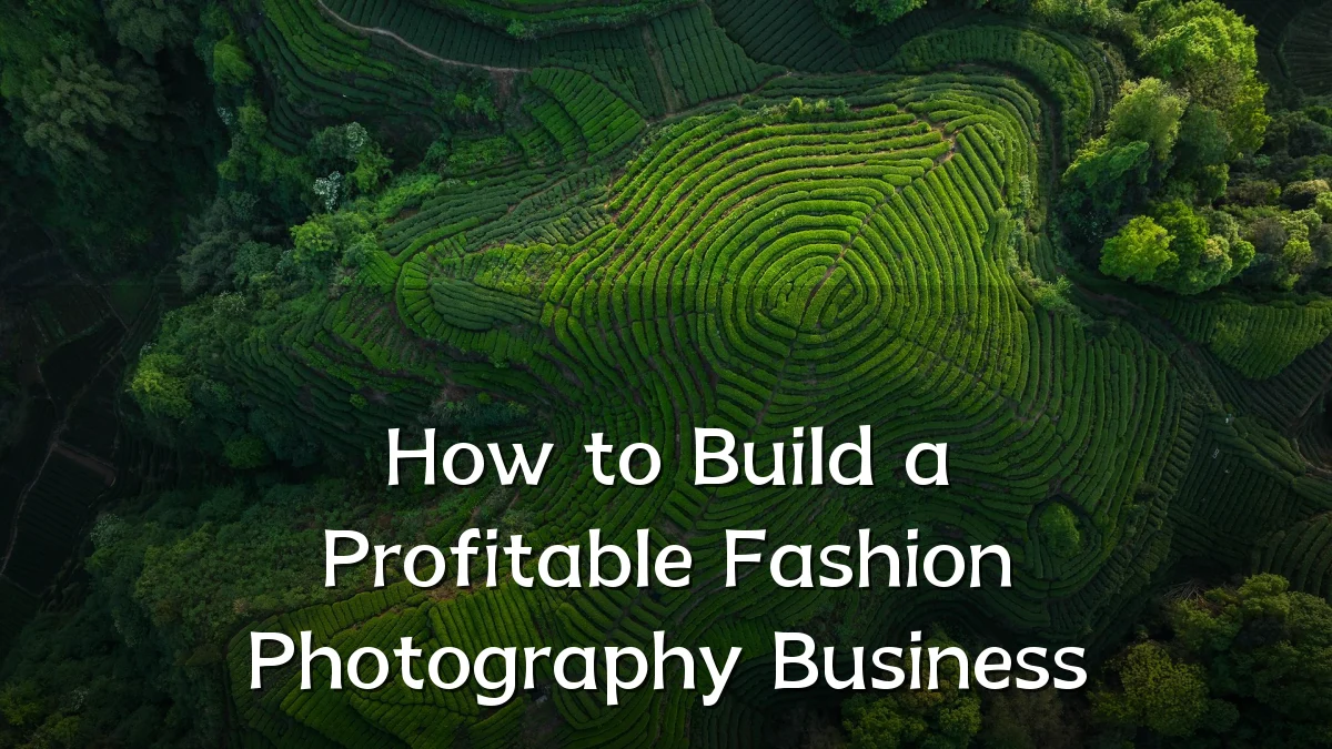 How to Build a Profitable Fashion Photography Business