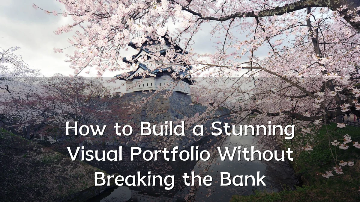 How to Build a Stunning Visual Portfolio Without Breaking the Bank