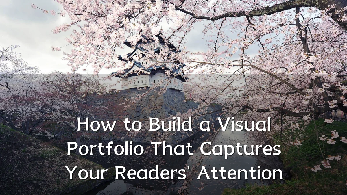 How to Build a Visual Portfolio That Captures Your Readers' Attention