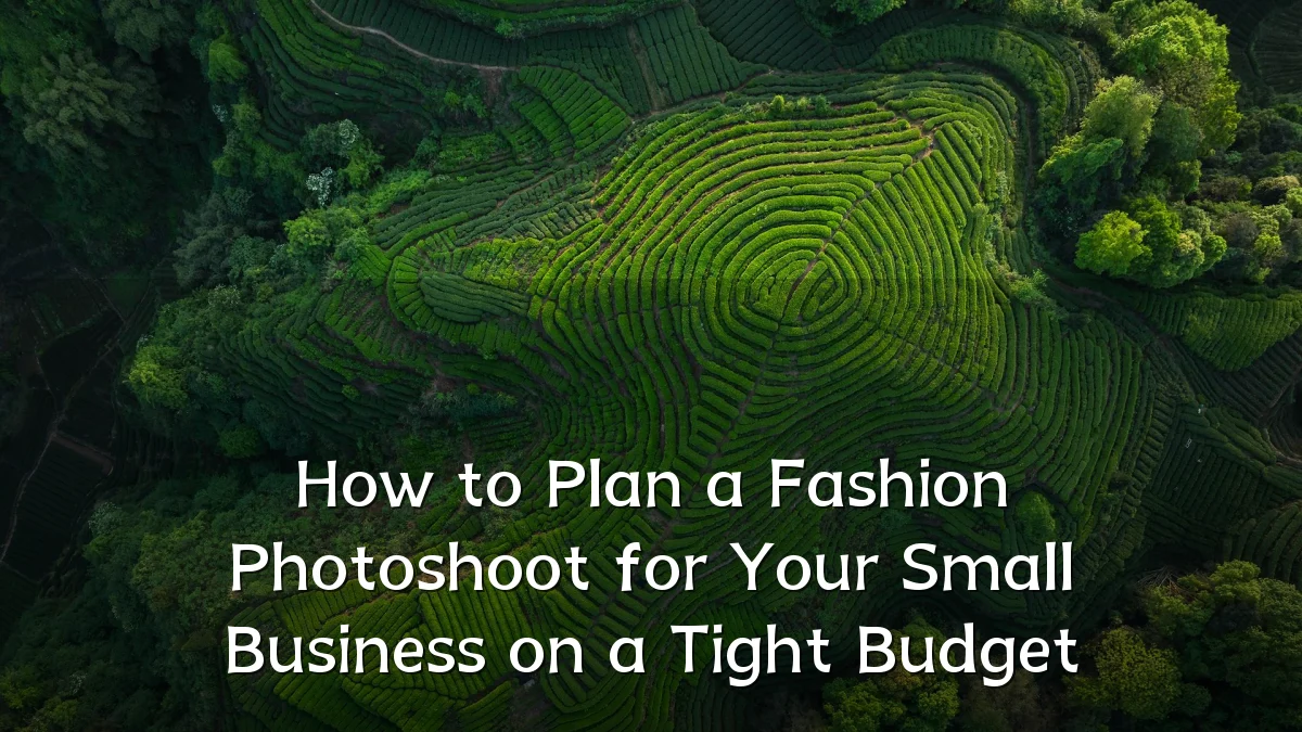 How to Plan a Fashion Photoshoot for Your Small Business on a Tight Budget