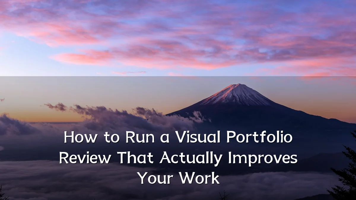 How to Run a Visual Portfolio Review That Actually Improves Your Work