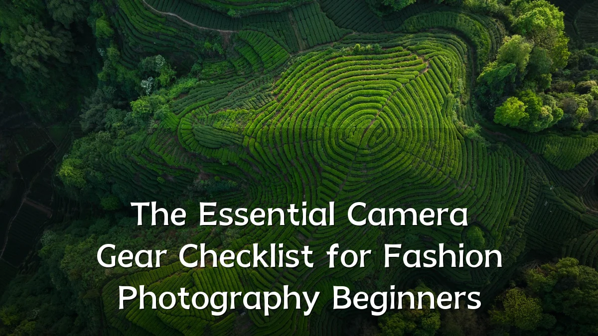 The Essential Camera Gear Checklist for Fashion Photography Beginners