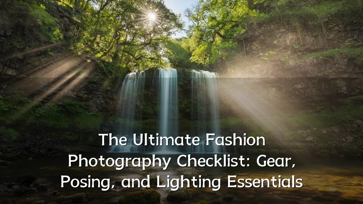 The Ultimate Fashion Photography Checklist: Gear, Posing, and Lighting Essentials