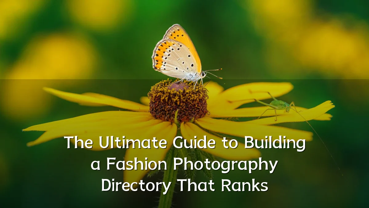 The Ultimate Guide to Building a Fashion Photography Directory That Ranks