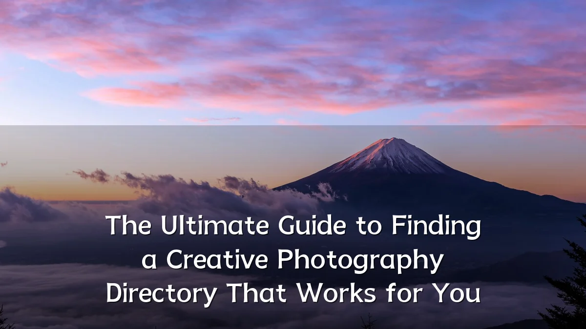 The Ultimate Guide to Finding a Creative Photography Directory That Works for You