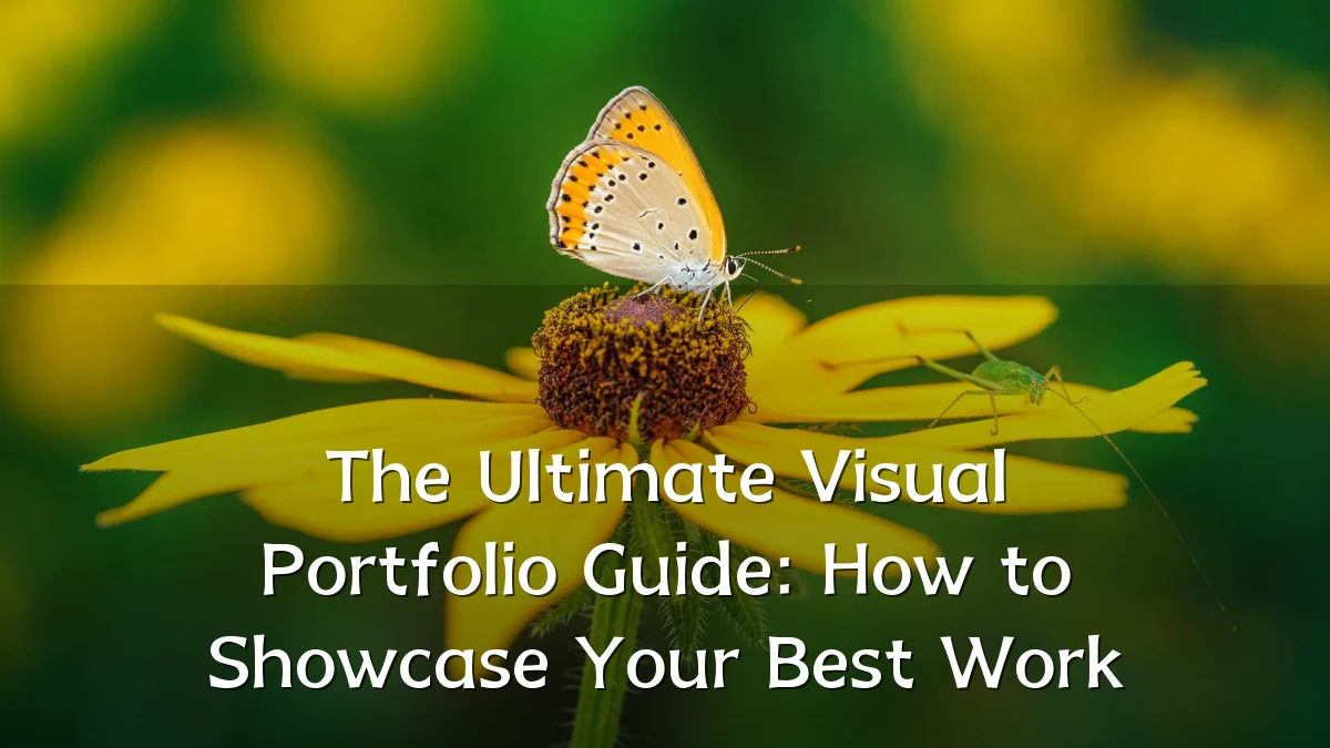 The Ultimate Visual Portfolio Guide: How to Showcase Your Best Work