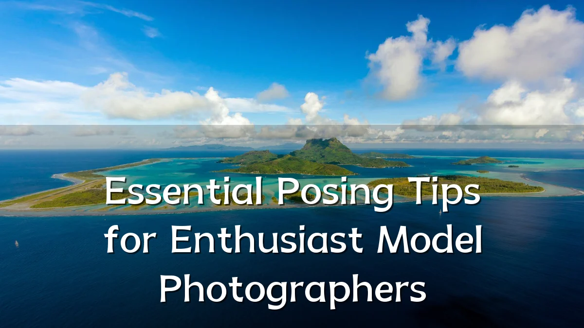 Essential Posing Tips for Enthusiast Model Photographers