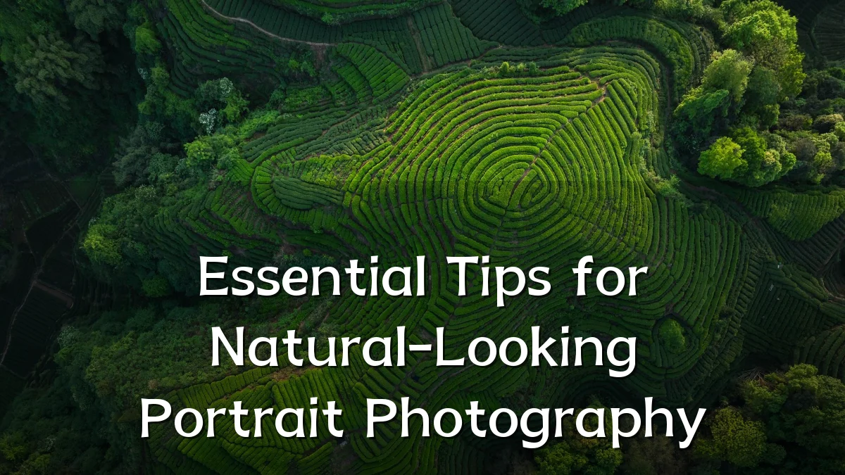 Essential Tips for Natural-Looking Portrait Photography