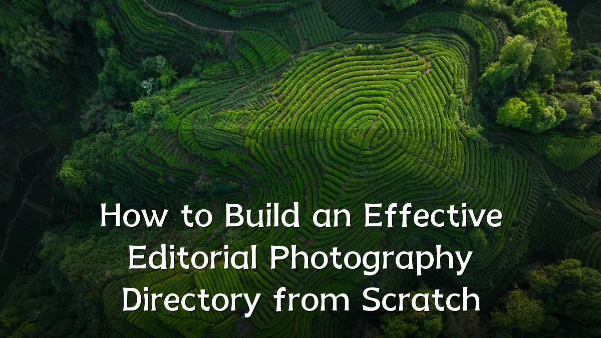 How to Build an Effective Editorial Photography Directory from Scratch