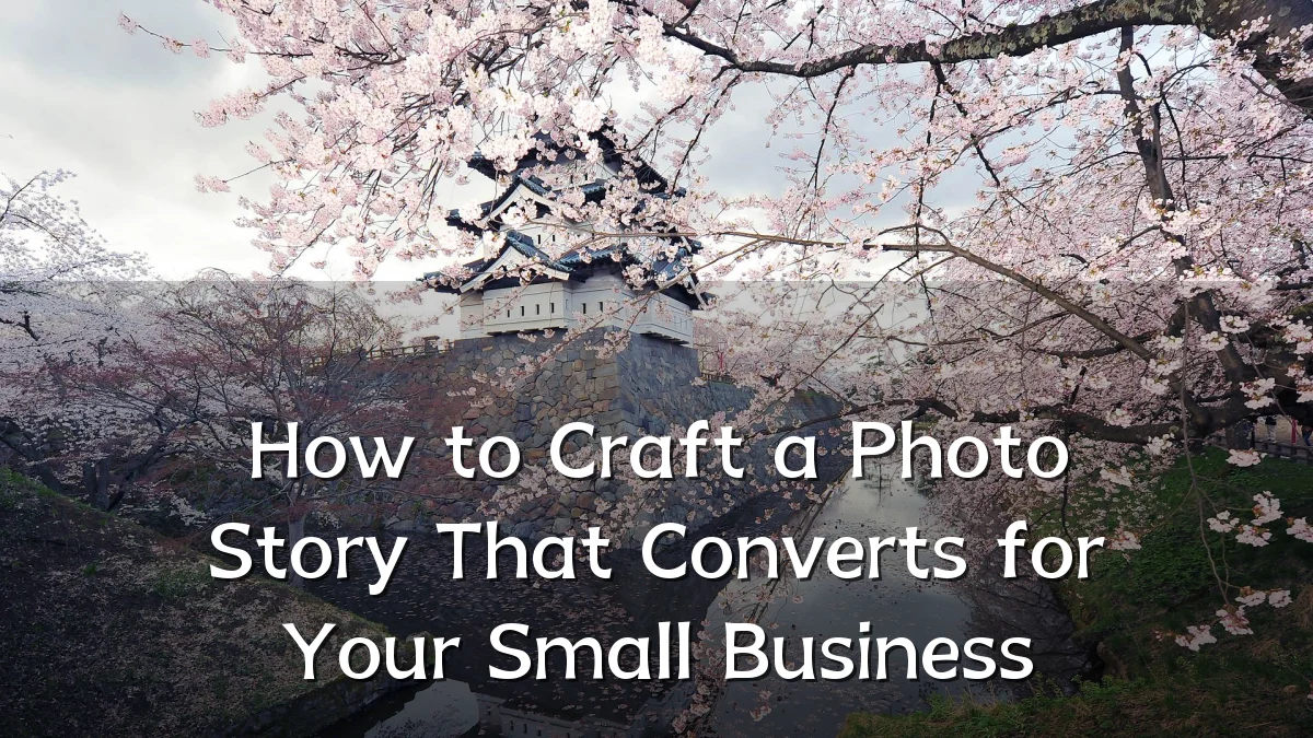 How to Craft a Photo Story That Converts for Your Small Business