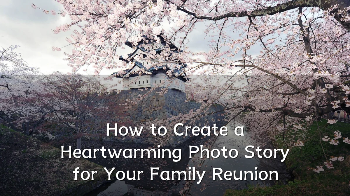 How to Create a Heartwarming Photo Story for Your Family Reunion
