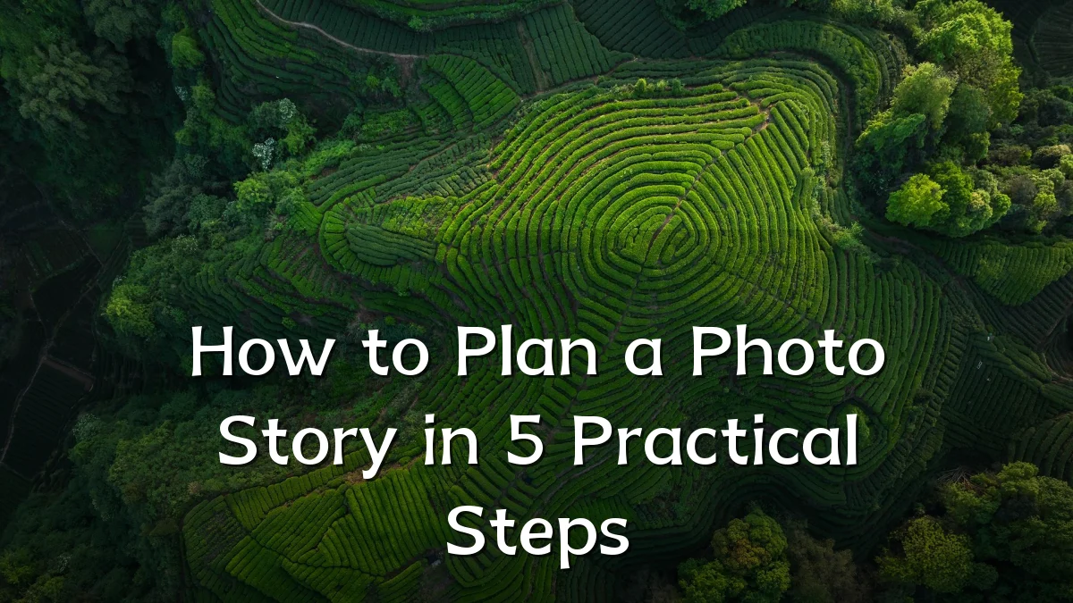 How to Plan a Photo Story in 5 Practical Steps
