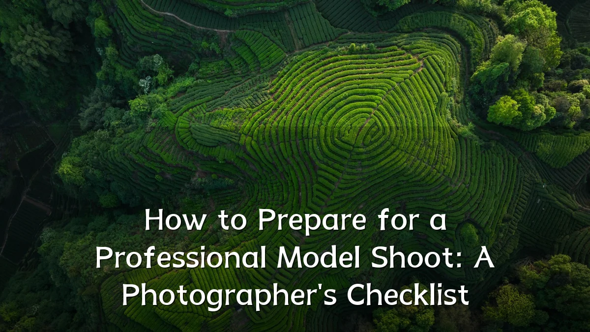 How to Prepare for a Professional Model Shoot: A Photographer's Checklist