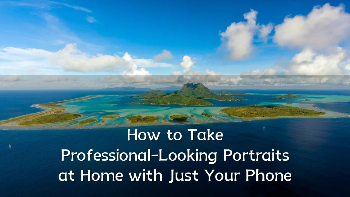 How to Take Professional-Looking Portraits at Home with Just Your Phone