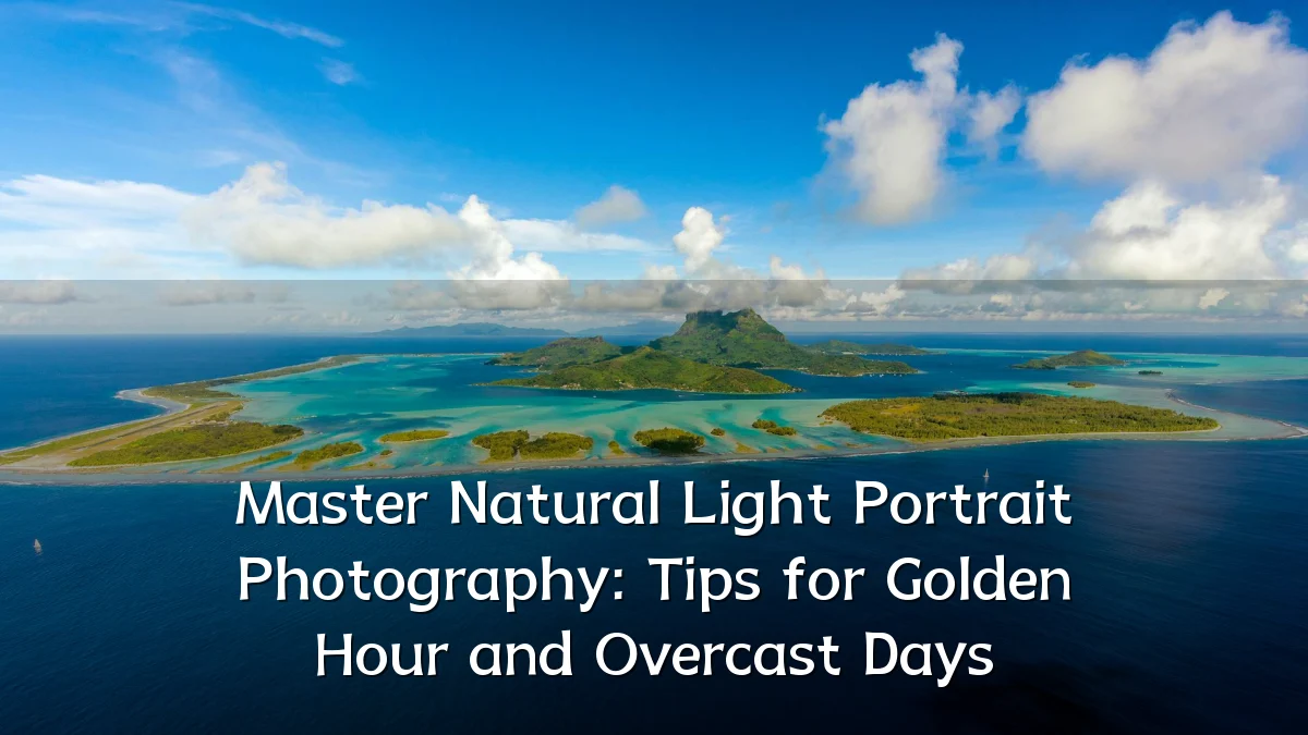 Master Natural Light Portrait Photography: Tips for Golden Hour and Overcast Days