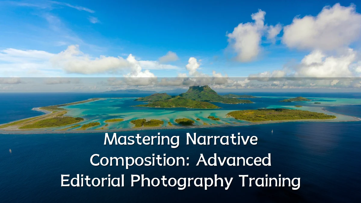 Mastering Narrative Composition: Advanced Editorial Photography Training