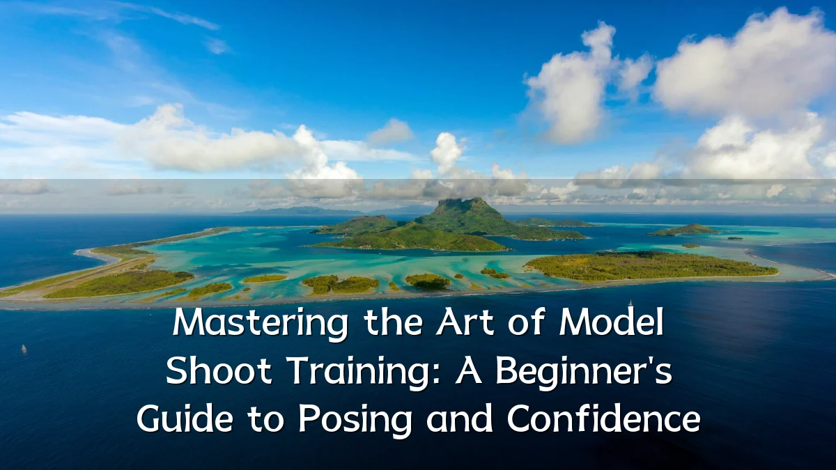 Mastering the Art of Model Shoot Training: A Beginner's Guide to Posing and Confidence