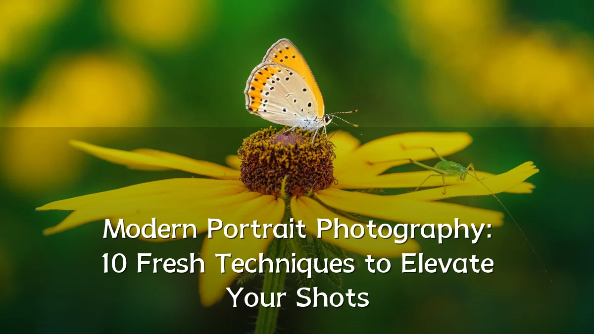 Modern Portrait Photography: 10 Fresh Techniques to Elevate Your Shots