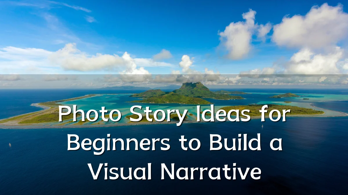 Photo Story Ideas for Beginners to Build a Visual Narrative