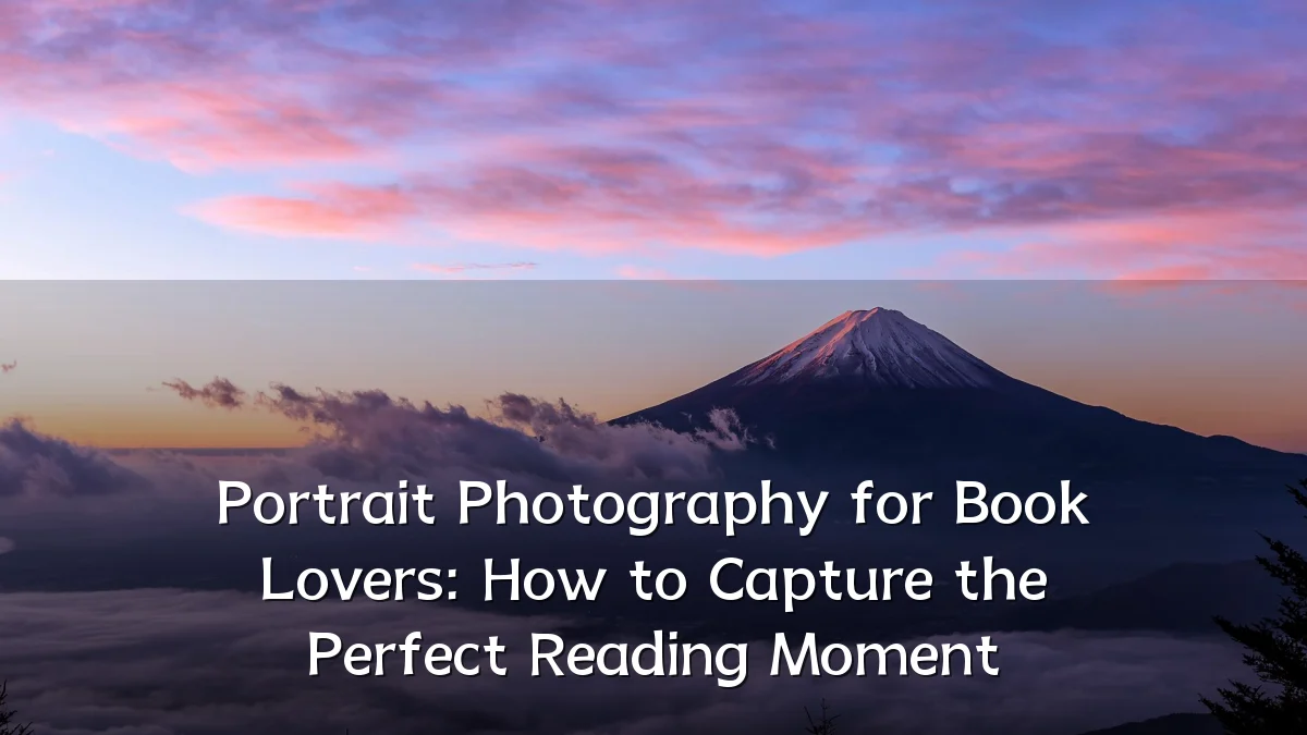 Portrait Photography for Book Lovers: How to Capture the Perfect Reading Moment
