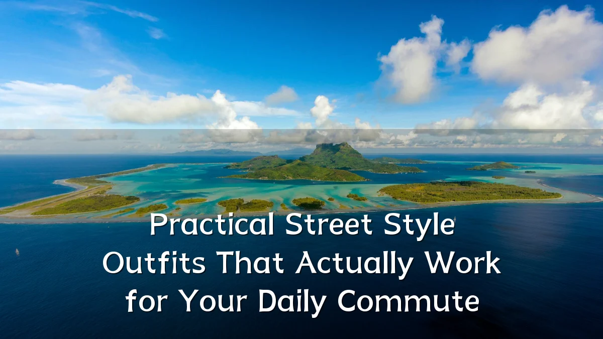 Practical Street Style Outfits That Actually Work for Your Daily Commute