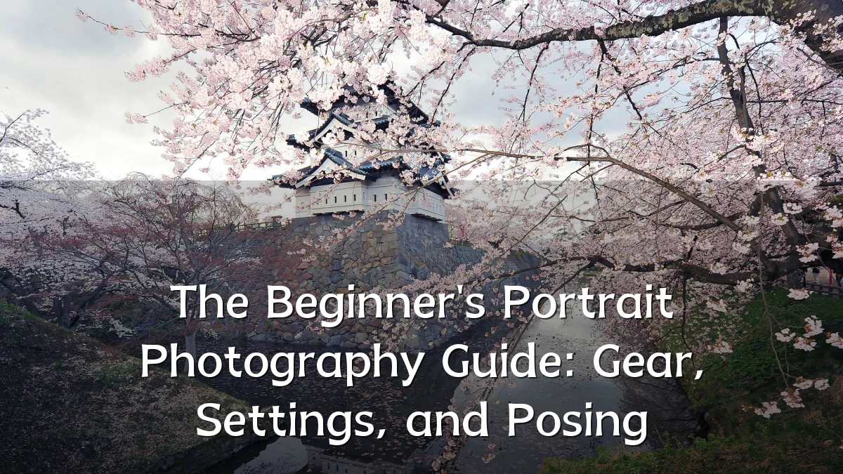 The Beginner's Portrait Photography Guide: Gear, Settings, and Posing
