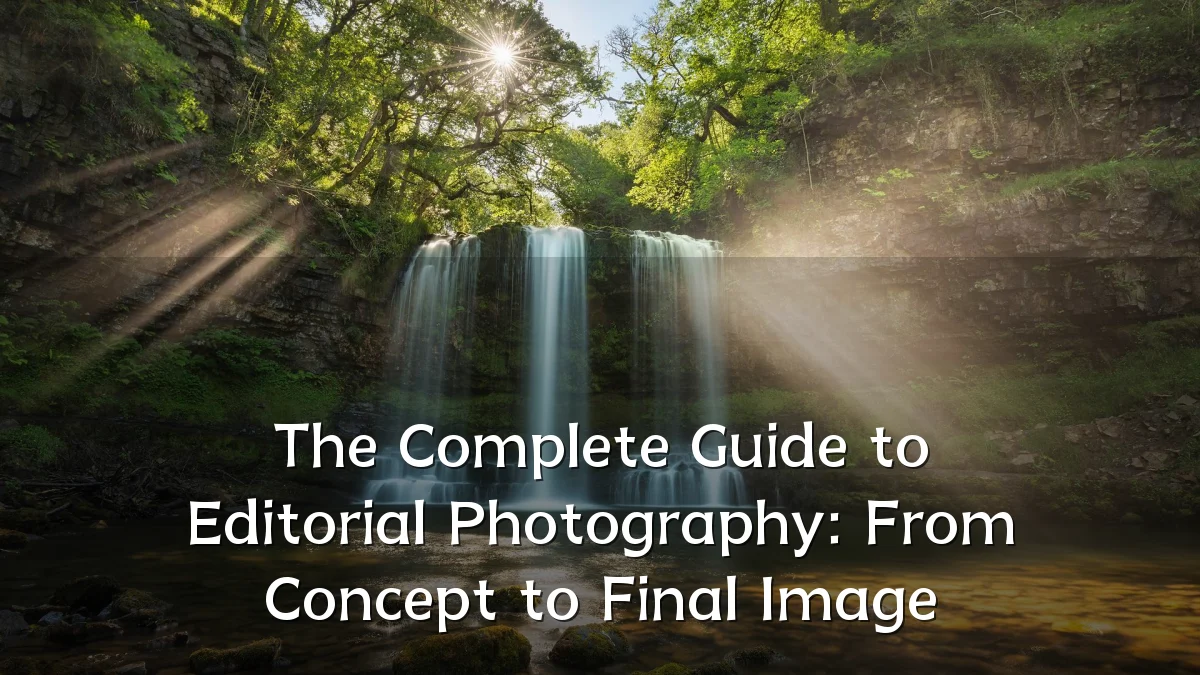The Complete Guide to Editorial Photography: From Concept to Final Image