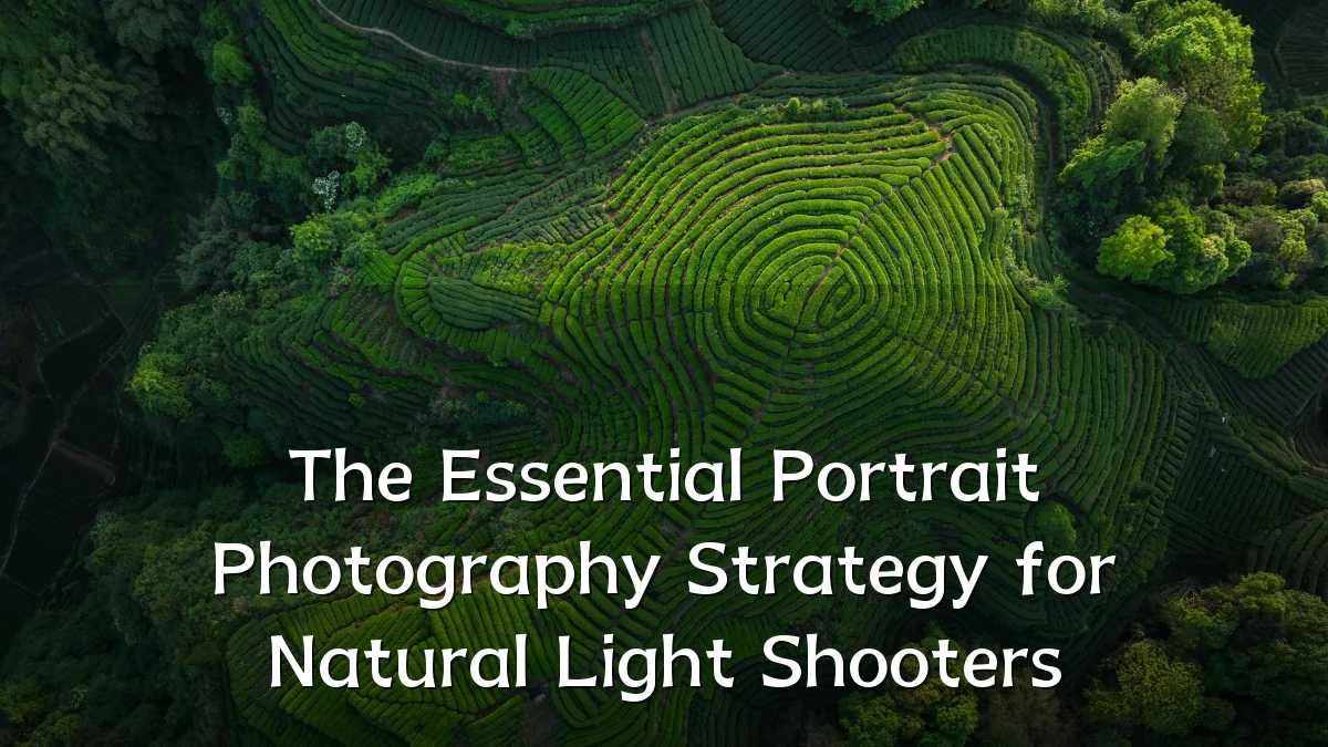 The Essential Portrait Photography Strategy for Natural Light Shooters