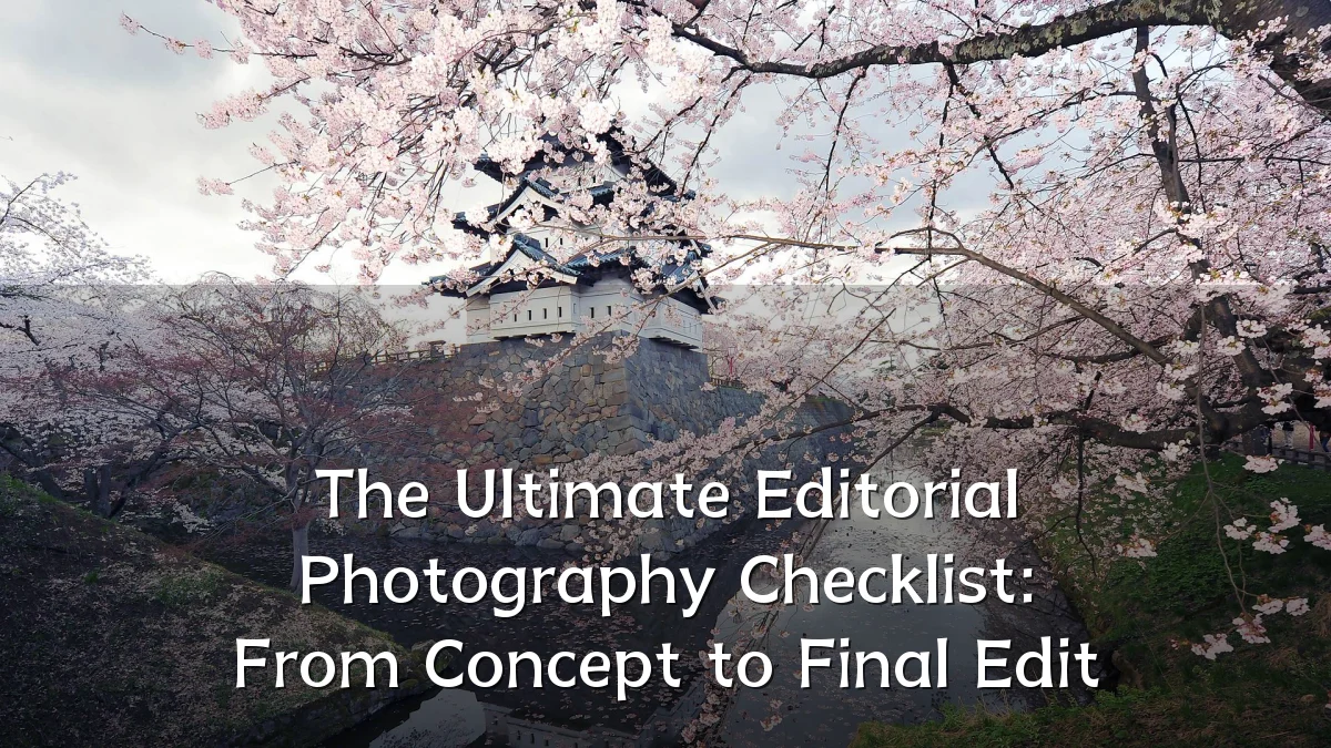 The Ultimate Editorial Photography Checklist: From Concept to Final Edit