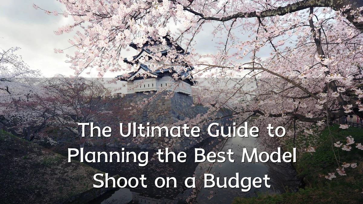 The Ultimate Guide to Planning the Best Model Shoot on a Budget
