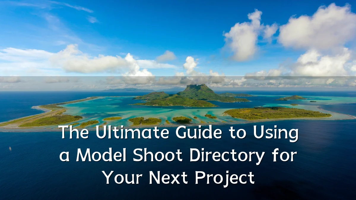 The Ultimate Guide to Using a Model Shoot Directory for Your Next Project