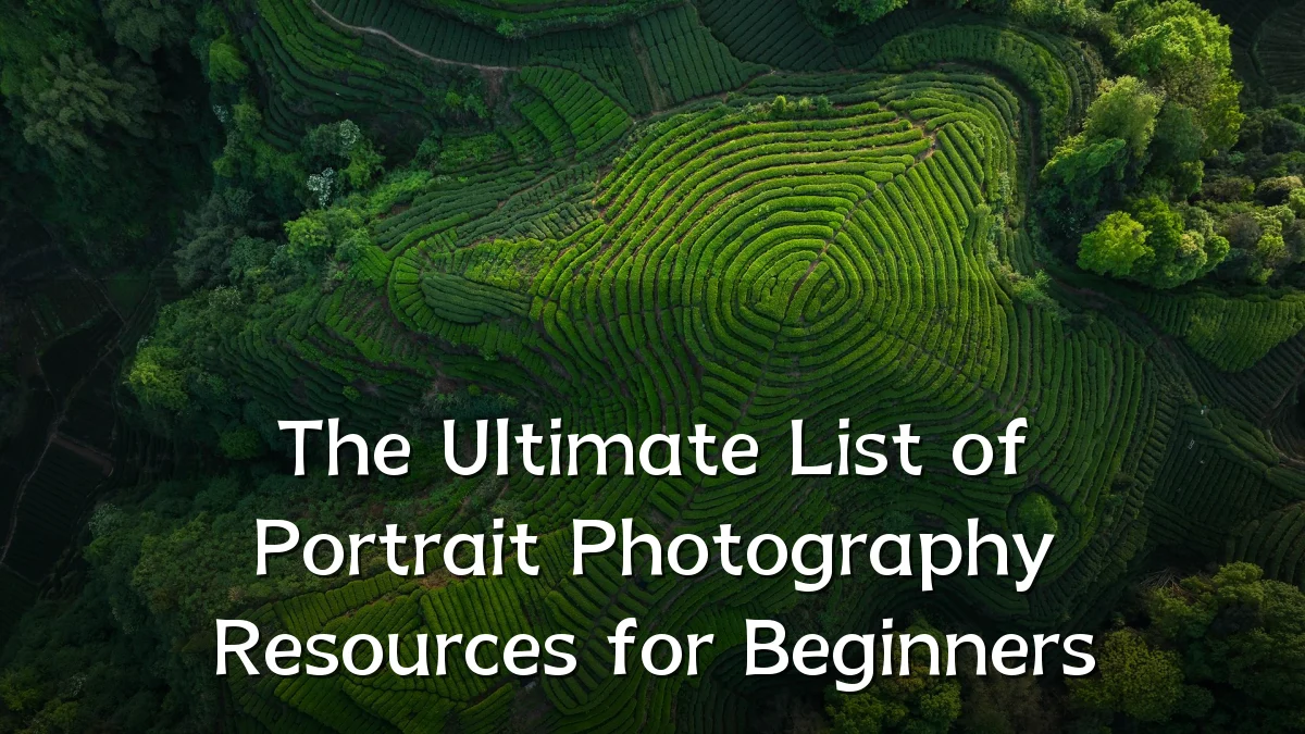 The Ultimate List of Portrait Photography Resources for Beginners