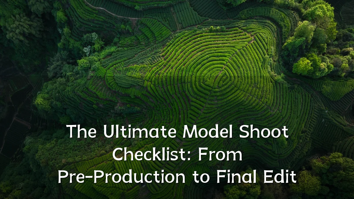 The Ultimate Model Shoot Checklist: From Pre-Production to Final Edit