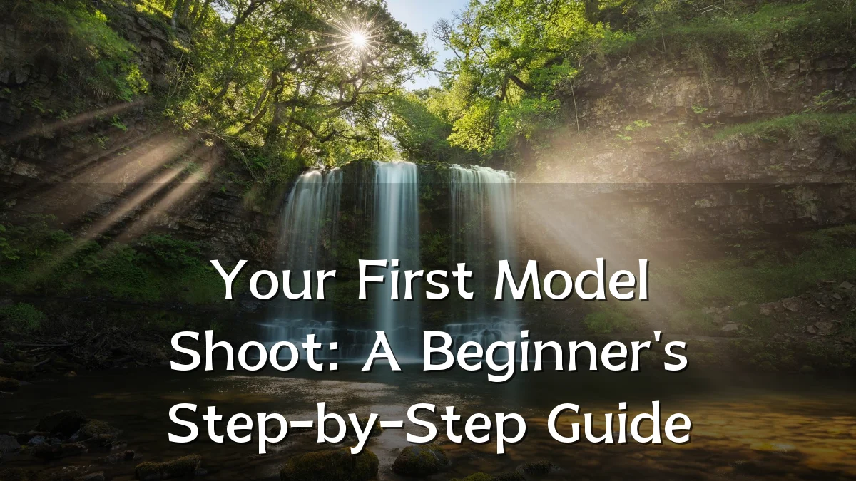 Your First Model Shoot: A Beginner's Step-by-Step Guide